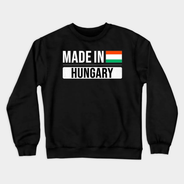 Made In Hungary - Gift for Hungarian With Roots From Hungary Crewneck Sweatshirt by Country Flags